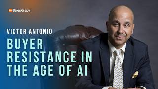 Buyer Resistance in the Age of AI with Victor Antonio | Sales Gravy Podcast