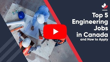Top 5 Engineering Jobs in Canada and How to Apply