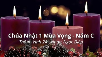 Thánh Vịnh - Đáp Ca: Chúa Nhật 1 Mùa Vọng năm C -  TV 24 - Ngọc Diệp