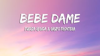 Video thumbnail of "Fuerza Regida x Grupo Frontera - Bebe Dame (Letra/Lyrics)"