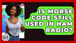 Famous Is Morse Code Still Used In Ham Radio? - Trend Unwrapper Net Worth