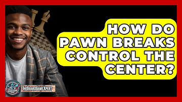 How Do Pawn Breaks Control The Center? - The Board Game Xpert