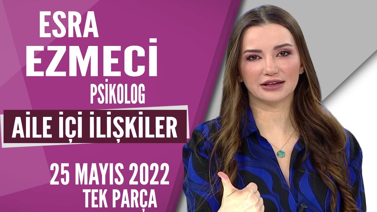 Aile içi İlişkiler Esra Ezmeci / Hayatta Her Şey Var 25 Mayıs 2022
