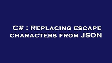 C# : Replacing escape characters from JSON