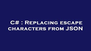 C# : Replacing escape characters from JSON