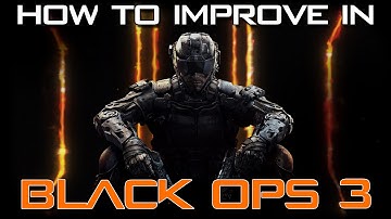 How to Improve in Black Ops 3 - My Top 5 Tips to Get Better at Call of Duty: Black Ops 3
