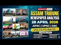 28 April 2026 Current Affairs | Assam Tribune Analysis | APSC ,SSC &amp; One Day Exam Special 🔥