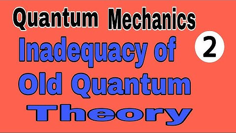 Inadequacy of old Quantum theory|  | Gate/Net Physics/IIT-JAM/M.SC ENTRANCE/B.SC/B.TECH/B.SC HONS.