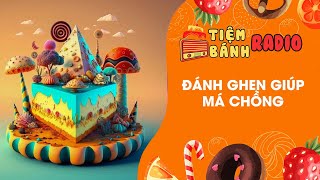 Radio số 587 🌈 Đánh ghen giúp má chồng 🌈 Tiệm Bánh Radio