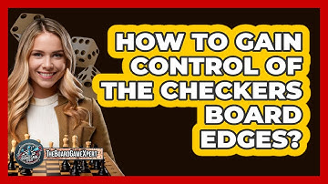How To Gain Control Of The Checkers Board Edges?
