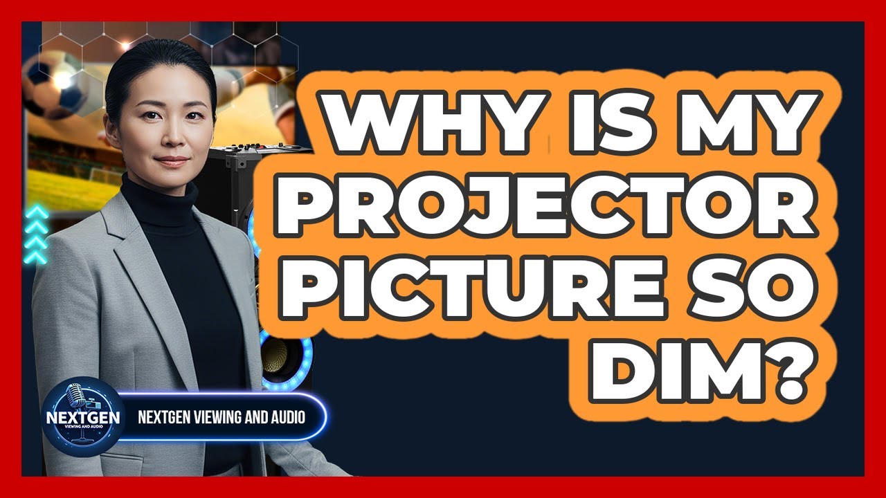 Why Is My Projector Picture So Dim?