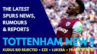 TOTTENHAM NEWS & TRANSFER WINDOW UPDATE: Kudus Bid Rejected, €70M Romero Offer, Frank Starts, Lukeba
