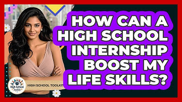 How Can A High School Internship Boost My Life Skills? - High School Toolkit