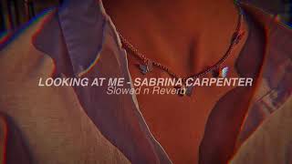 LOOKING AT ME - SABRINA CARPENTER {slowed n reverb}