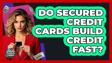 Do Secured Credit Cards Build Credit Fast? - Crazy About Credit Cards