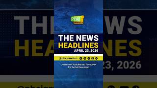 The News Headlines—April 23, 2026   #pbcj #pbcjamaica #jamaica #newsupdate #latestnews #breakingnews