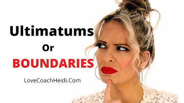 ultimatums or boundaries. What is the difference and how to set one with a difficult person.
