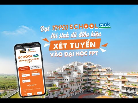 Đại học FPT xét tuyển học bạ theo Top 50 từ Schoolrank 2021 - youtube