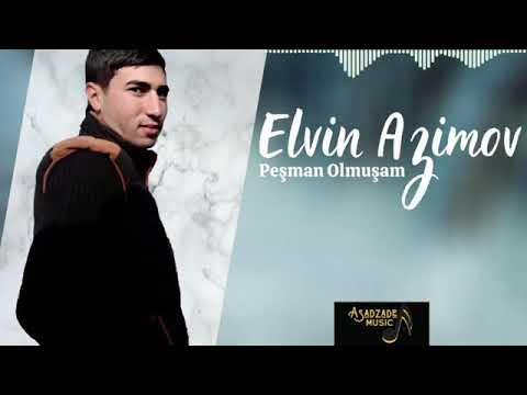 Elvin Azimov Peşman Olmuşam.