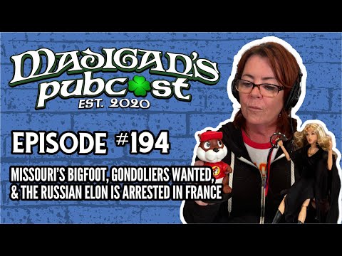 Madigan's Pubcast EP194:Missouri’s Bigfoot, Gondoliers Wanted & the Russian Elon Is Arrested