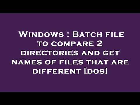 Windows : Batch file to compare 2 directories and get names of files that are different [dos]