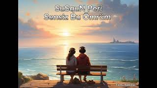 SuSquN Peri - Sensiz Bu Ömrüm