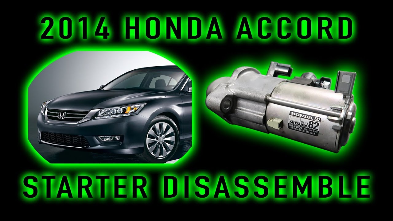 2014 HONDA ACCORD STARTER HOWTO DISASSEMBLE AND WHY ISN'T WORKING - YouTube
