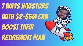 Ready To Retire? 7 Ways Investors With $2–$5M Can Boost Their Retirement Plan