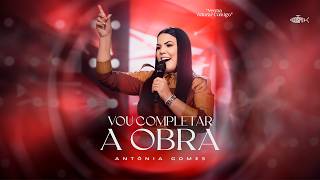 Antônia Gomes - Vou Completar a Obra | Projeto Venha Adorar Comigo