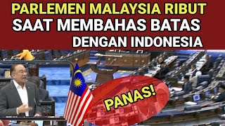 Panas, Parlemen Malaysia Ribut  Saat Bahas Perbatasan dg  Indonesia