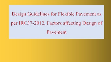 Design Guidelines for Flexible Pavement as per IRC37-2012, Factors affecting Design of Pavement