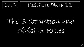 Discrete Math II - 6.1.3 The Subtraction and Division Rules