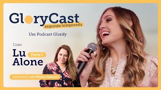 Podcast Lu Alone | GloryCast Parte 1