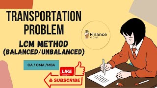CA/CMA - Transportation problem -Least cost method (Balanced/unbalanced)