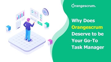 Why Does Orangescrum Deserve to be Your Go-To Task Manager