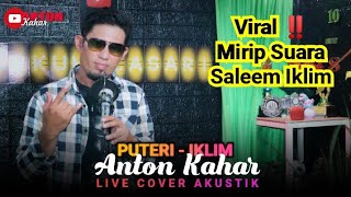 Viral ‼️ ANTON KAHAR Asal 'Palu' Mirip Suara Saleem Iklim Cover PUTERI - IKLIM || Live Cover Akustik