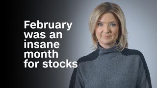 February was an insane month for stocks