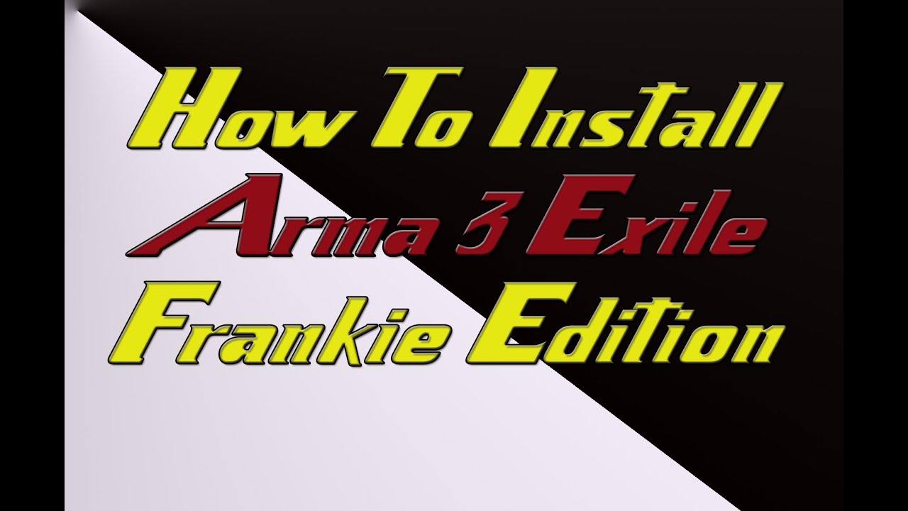 How To Install Arma 3 Exile Frankie Edition