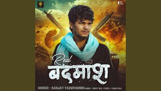 Real Badmash - Sanjay Yaduvanshi