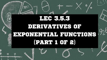 Lec 3.5.3 Derivatives of Exponential Functions (Part 1 of 2)
