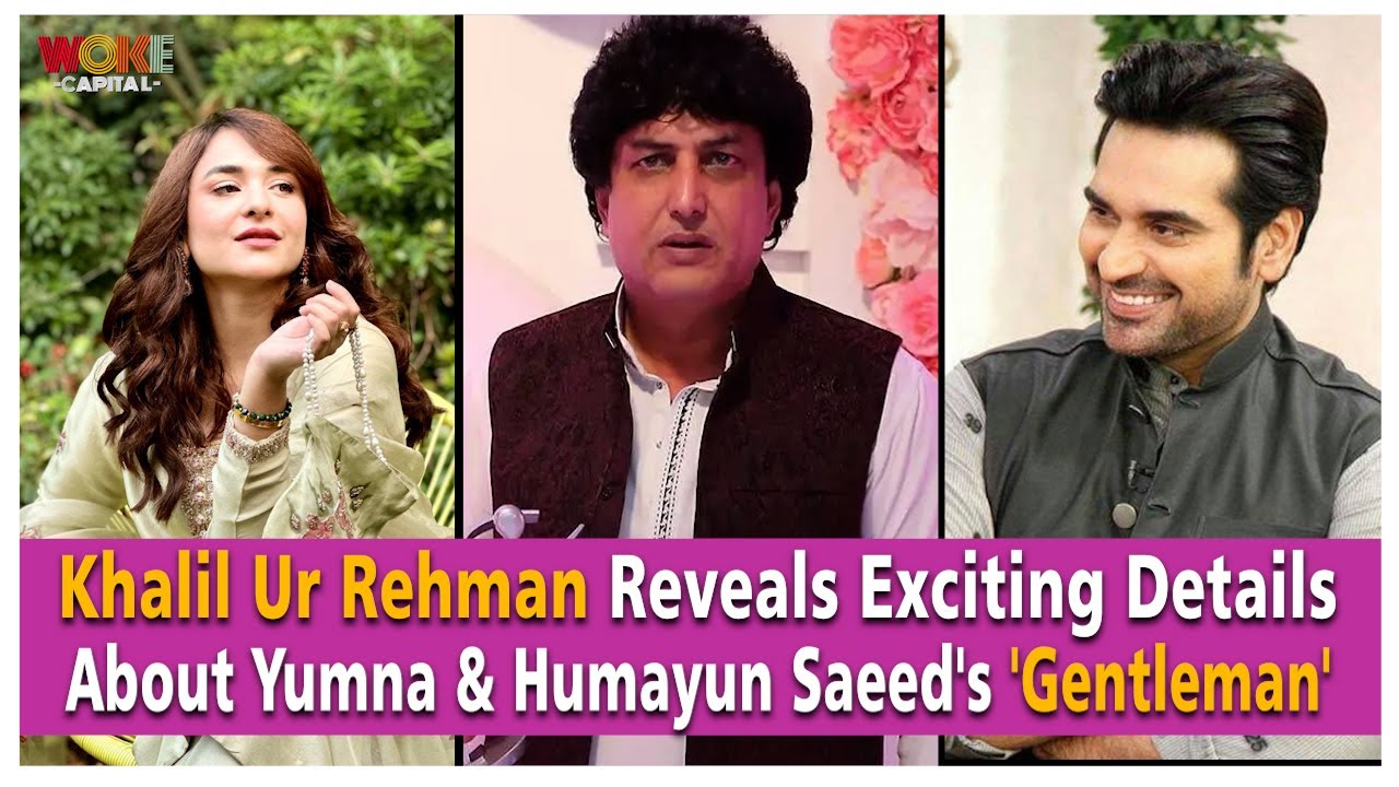 Khalil Ur Rehman Reveals Exciting Details About Yumna & Humayun Saeed's ...