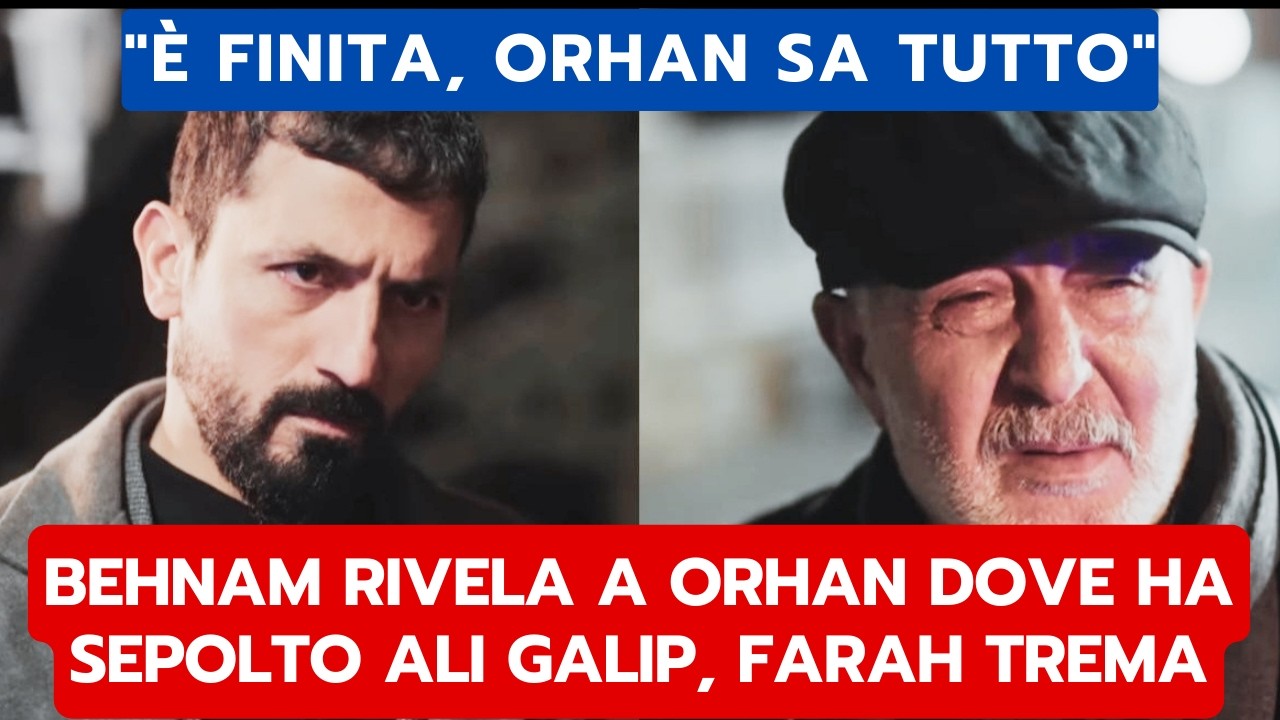 IO SONO FARAH ANTICIPAZIONI: BEHNAM RIVELA A ORHAN DOVE HA SEPOLTO ALI GALIP, FARAH TREMA