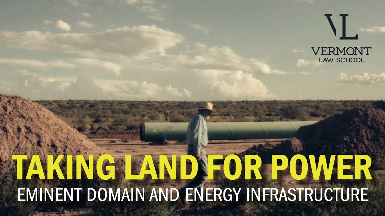 Taking Land for Power Eminent Domain and Energy Infrastructure YouTube