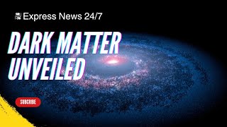 Dark Matter Unveiled