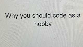 Why you should code as a hobby