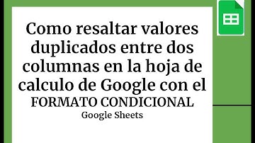Como resaltar valores duplicados entre dos columnas en la hoja de calculo de Google  google sheets