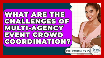 What Are The Challenges Of Multi-agency Event Crowd Coordination? - Event Management Pro Tips