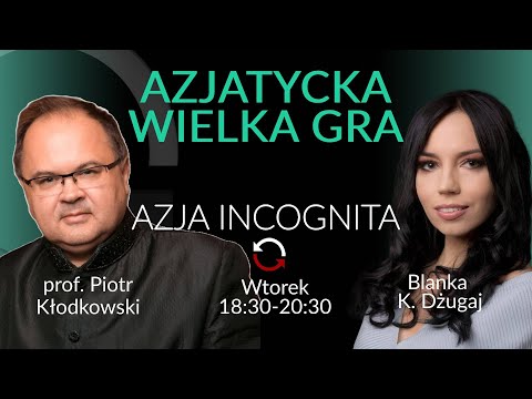 Azjatycka wielka gra - prof. Piotr Kłodkowski - Blanka Dżugaj #AzjaIncognita