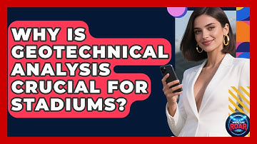 Why Is Geotechnical Analysis Crucial For Stadiums? - Where the Fans Roar