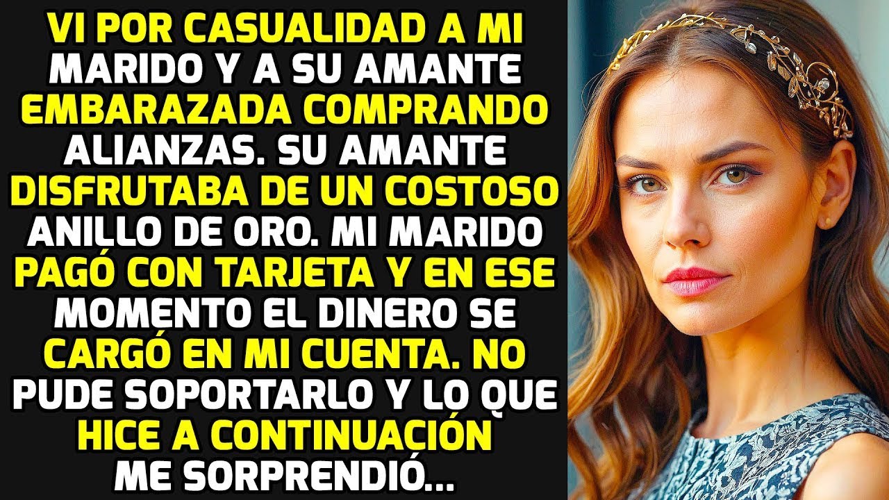 Vi Por Casualidad A Mi Marido Y A Su Amante Embarazada Comprando Alianzas Y    HISTORIAS LA VIDA
